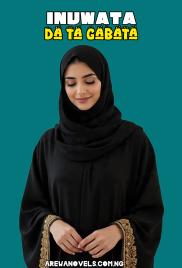 INUWATA DA TA GABATA Book Complete by Mrs Sadauki.txt