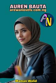 AUREN BAUTA(1 to End) complete By Maman Walid And Walida Mrs Aliyu.txt