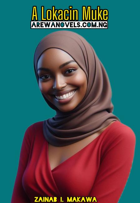 A LOKACIN MUKE BOOK BY ZAINAB .I. MAKAWA.txt